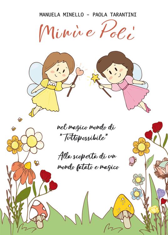 Minù e Polì nel magico mondo di «Tuttopossibile». Alla scoperta di un mondo fatato e magico. Ediz. a colori - Manuela Minello,Paola Tarantini - copertina