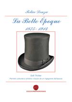 La Belle Époque 1875-1914. Periodo culturale e artistico vissuto da un ingegnere dell'epoca