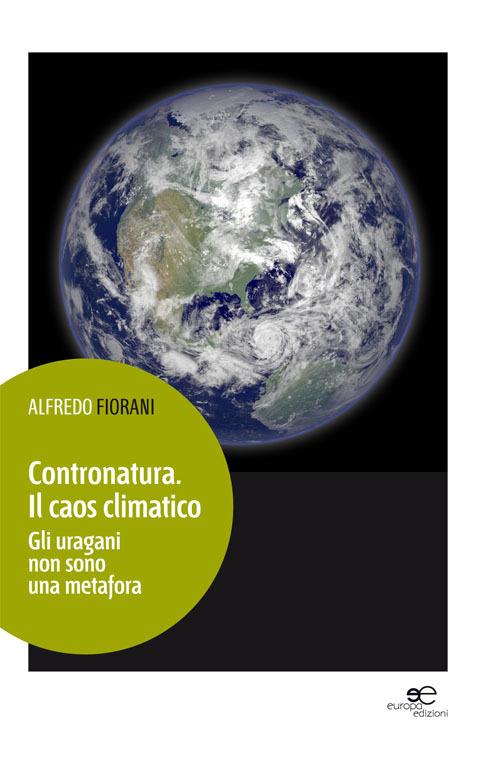 Contronatura. Il caos climatico - Alfredo Fiorani - copertina