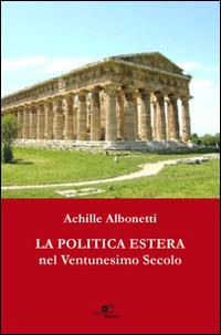 La politica estera nel ventunesimo secolo - Achille Albonetti - copertina