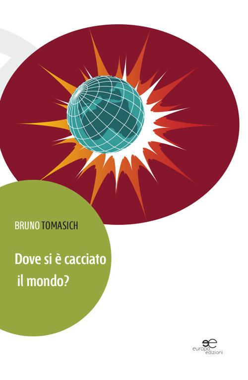 Dove si è cacciato il mondo? - Bruno Tomasich - copertina