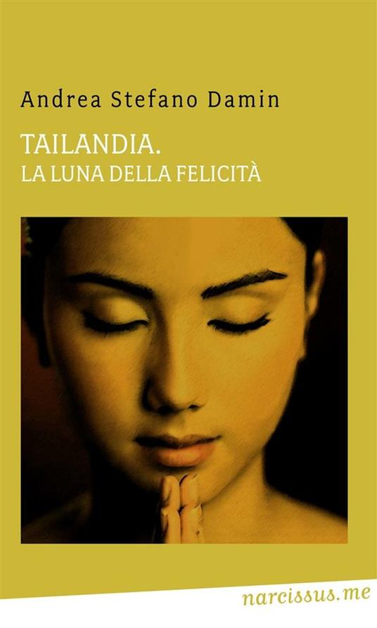 Tailandia. la luna della felicità. - Andrea Stefano Damin - ebook