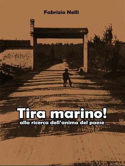 Tira marino! alla ricerca dell'anima del paese - Fabrizio Nelli - ebook