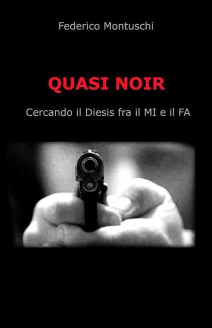 Quasi noir. Cercando il diesis tra il mi e il fa - Federico Montuschi - ebook