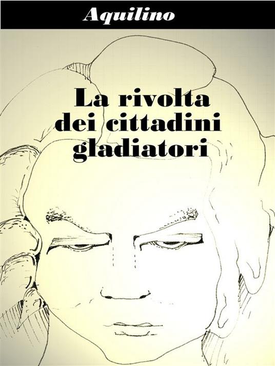 La rivolta dei cittadini gladiatori - Aquilino - ebook