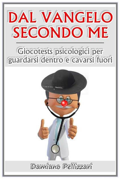 Dal vangelo secondo me - giocotests psicologici per guardarsi dentro e cavarsi fuori - Damiano Pellizzari - ebook