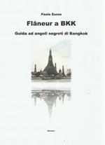 Flaneur a BKK. Guida ad angoli segreti di Bangkok