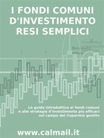 I fondi comuni d'investimento resi semplici. La guida introduttiva ai fondi comuni e alle strategie d'investimento più efficaci nel campo del risparmio gestito