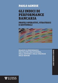 Gli indici di performance bancaria. Profili operativi, strategici e  gestionali - Paolo Agnese - Libro - Luiss University Press - Academy | IBS