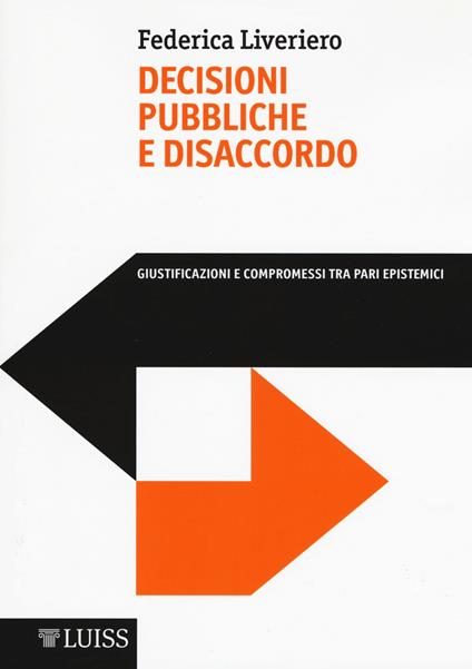 Decisioni pubbliche e disaccordo. Giustificazioni e compromessi tra pari epistemici - Federica Liveriero - copertina