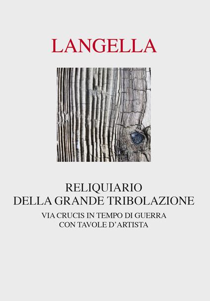 Reliquiario della grande tribolazione. Via crucis in tempo di guerra - Giuseppe Langella - copertina