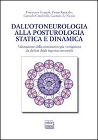 Dall'otoneurologia alla posturologia statica e dinamica. Valutazione della sintomatologia vertiginosa da deficit degli ingressi sensoriali - Francesco Grazioli,Piero Ranaudo,Carmelo Condorelli - copertina