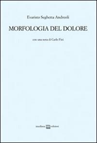 Morfologia del dolore. Ediz. limitata - Evaristo Seghetta Andreoli - copertina