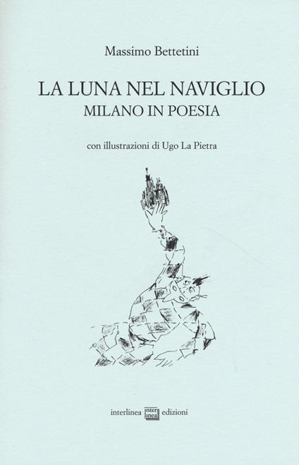 La luna nel Naviglio. Milano in poesia - Massimo Bettetini - copertina
