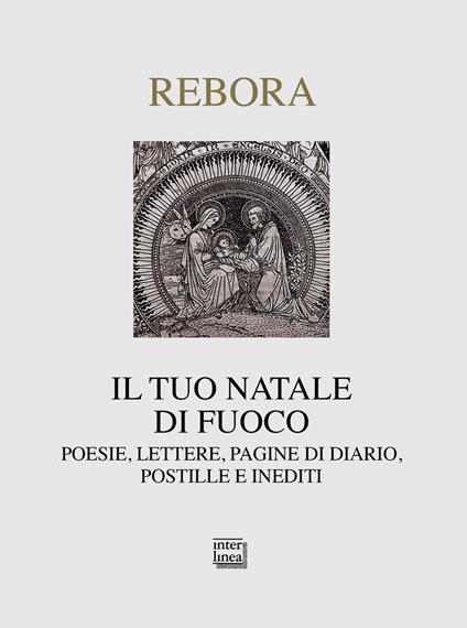 Il tuo Natale di fuoco. Poesie. lettere, pagine di diario, postille e inediti - Clemente Rebora - copertina