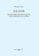 Eleanor. Non fummo mai innocenti: dalla Bosnia alla Siria