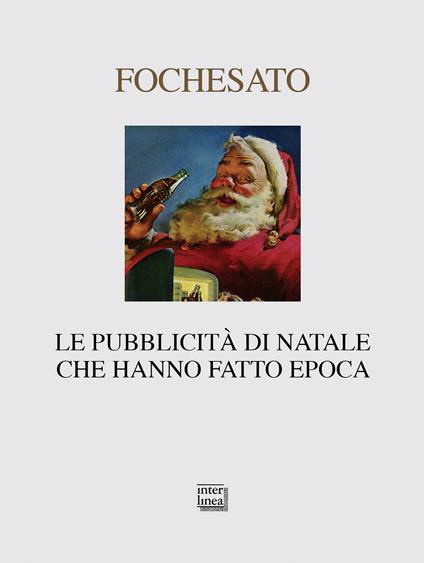 Le pubblicità di Natale che hanno fatto epoca. Ediz. illustrata - Walter Fochesato - copertina