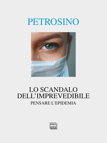 Lo scandalo dell'imprevedibile. Pensare l'epidemia - Silvano Petrosino - copertina