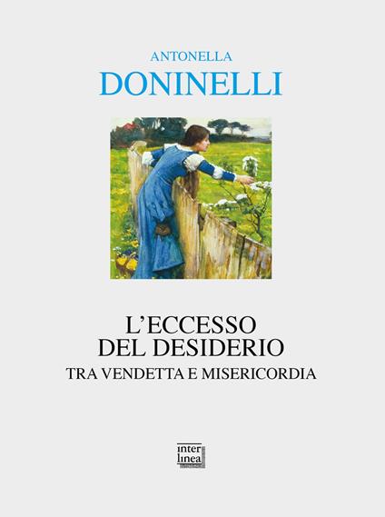 L' eccesso del desiderio. Tra vendetta e misericordia - Antonella Doninelli - copertina