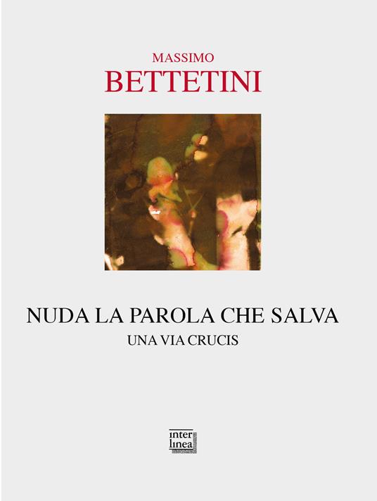 Nuda la parola che salva. Una via crucis - Massimo Bettetini - copertina