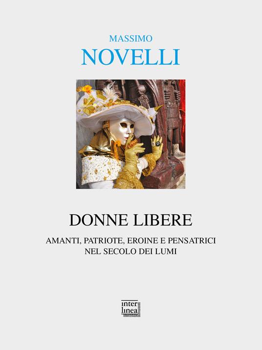 Donne libere. Amanti, patriote, eroine e pensatrici nel secolo dei lumi - Massimo Novelli - copertina