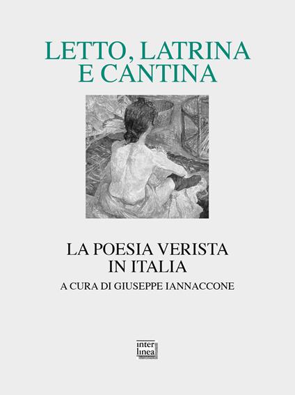 Letto, latrina e cantina. La poesia verista in Italia - copertina