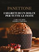 Panettone. I segreti di un dolce per tutte le feste. Nuova ediz.