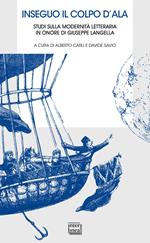 Inseguo il colpo d'ala. Studi sulla modernità letteraria in onore di Giuseppe Langella