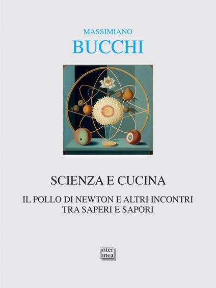 Scienza e cucina. Il pollo di Newton e altri incontri tra saperi e sapori - Massimiano Bucchi - copertina