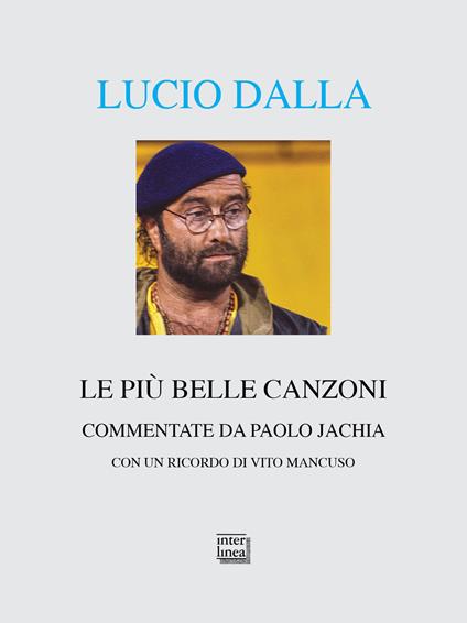 Lucio Dalla. Le più belle canzoni commentate - Paolo Jachia - ebook