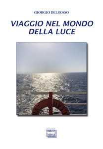 Image of Viaggio nel mondo della luce. La fenomenologia della luce, la sua conoscenza, i campi di applicazione in dermatologia