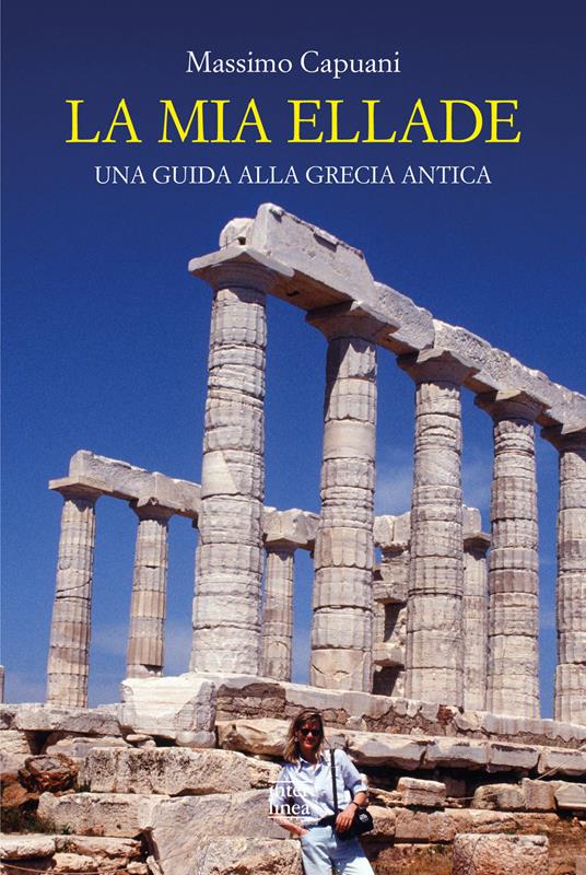 La mia Ellade. Una guida alla Grecia antica - Massimo Capuani - copertina