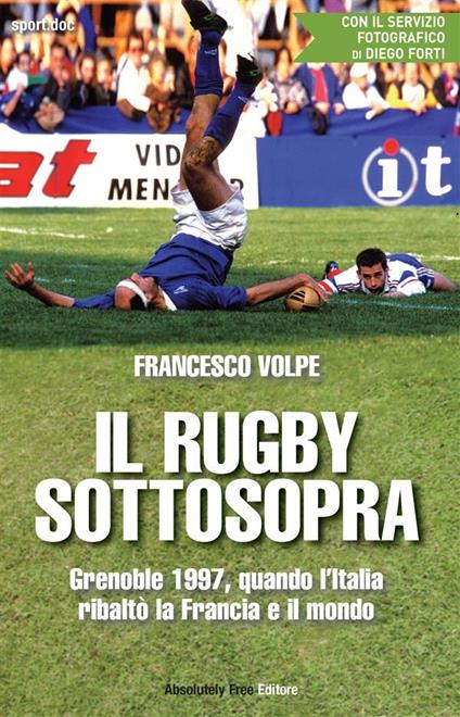 Il rugby sottosopra. Grenoble 1997, quando l'Italia ribaltò la Francia e il mondo - Francesco Volpe - ebook
