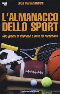 L' almanacco dello sport. 365 giorni di imprese e date da ricordare - Luca Marianantoni - copertina