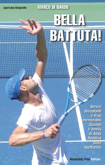 Bella battuta! Servizi devastanti e frasi memorabili. Quando il tennis di Andy Roddick dava spettacolo - Marco Di Nardo - ebook