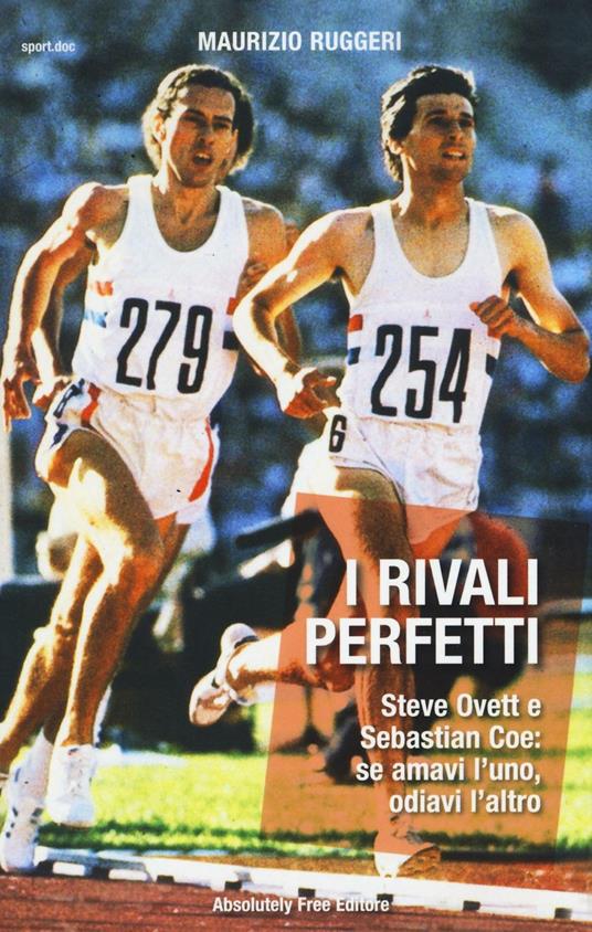 I rivali perfetti. Steve Ovett e Sebastian Coe: se amavi l'uno, odiavi l'altro - Maurizio Ruggeri - copertina