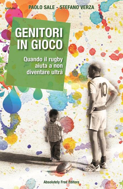 Genitori in gioco. Quando il rugby aiuta a non diventare ultrà - Paolo Sale,Stefano Verza - copertina