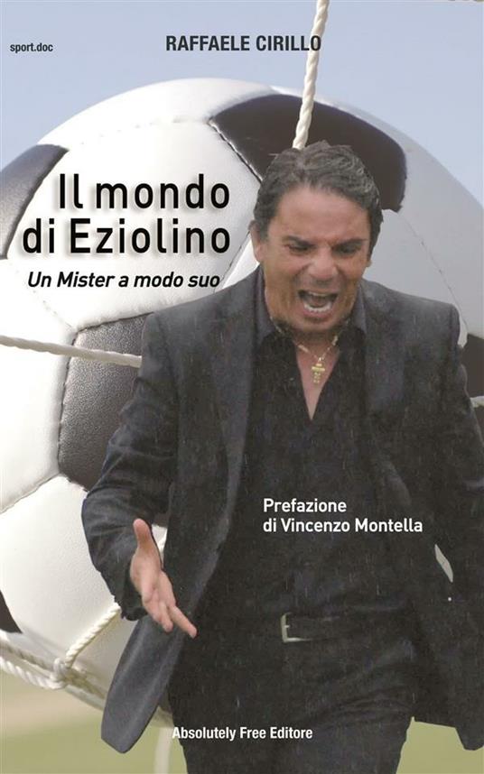 Il mondo di Eziolino. Un Mister a modo suo - Raffaele Cirillo - ebook