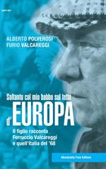 Soltanto col mio babbo sul tetto d'Europa. Il figlio racconta Ferruccio Valcareggi e quell'Italia del '68