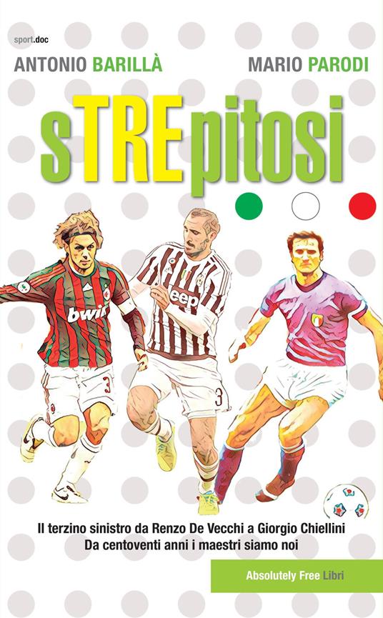 Strepitosi. Il terzino sinistro da Renzo De Vecchi a Giorgio Chiellini. Da centoventi anni i maestri siamo noi - Antonio Barillà,Mario Parodi - copertina