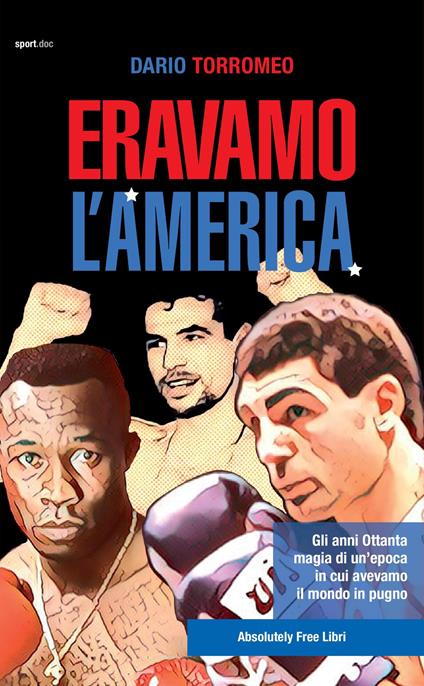 Eravamo l'America. Gli anni Ottanta, magia di un'epoca in cui avevamo il mondo in pugno - Dario Torromeo - copertina