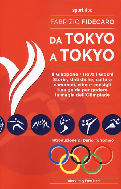 Da Tokyo A Tokyo. Il Giappone ritrova i Giochi. Storie, statistiche, cultura, campioni, cibo e consigli. Una guida per godere la magia dell'Olimpiade - Fabrizio Fidecaro - copertina