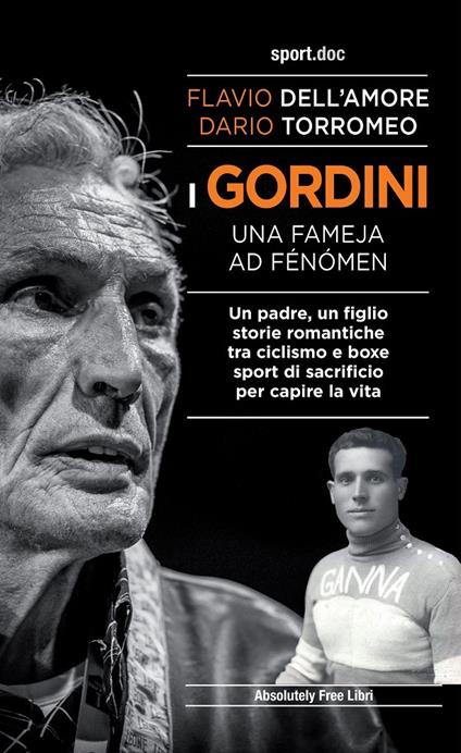 I Gordini. Una fameja ad fénómen. Un padre, un figlio. Storie romantiche tra ciclismo e boxe, sport di sacrificio per capire la vita - Flavio Dell'Amore,Dario Torromeo - copertina