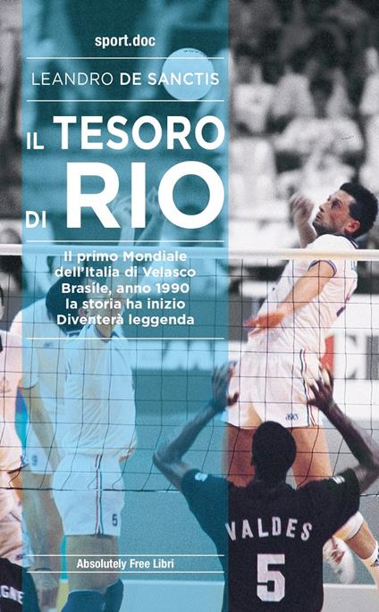 Il tesoro di Rio. Il primo mondiale dell'Italia di Velasco. Brasile, anno 1990: la storia ha inizio. Diventerà leggenda - Leandro De Sanctis - copertina