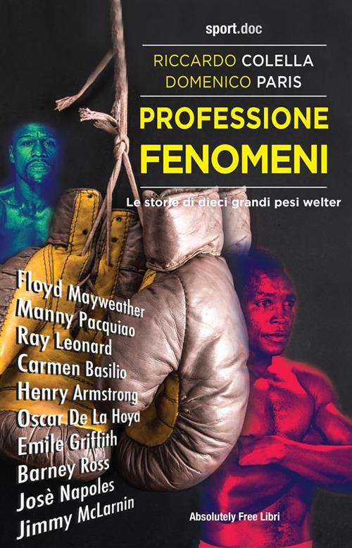 Professione fenomeni. Le storie di dieci grandi pesi welter - Riccardo Colella,Domenico Paris - ebook