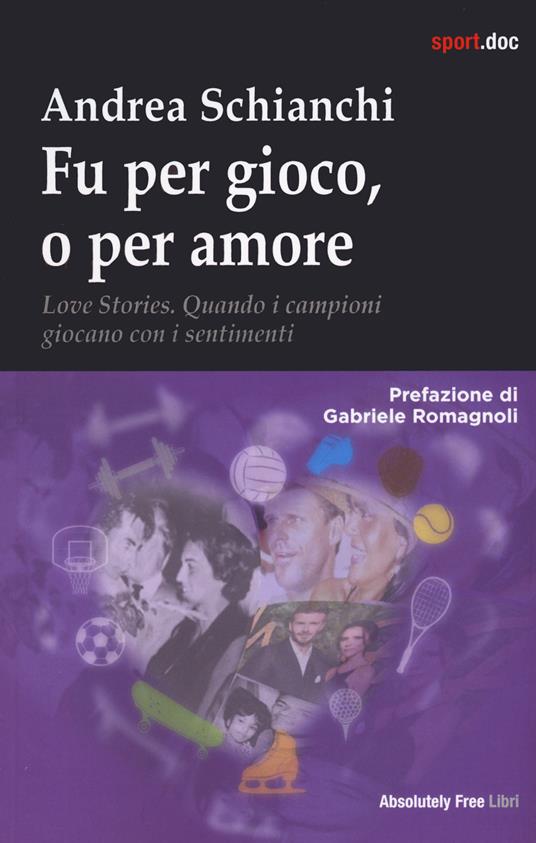 Fu per gioco o forse per amore. Love stories. Quando i campioni giocano con i sentimenti - Andrea Schianchi - copertina