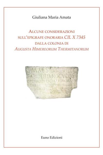 Alcune considerazioni sull'epigrafe onoraria CIL X 7345 dalla colonia di Augusta Himereorum Thermitanorum - Giuliana Maria Amata - copertina