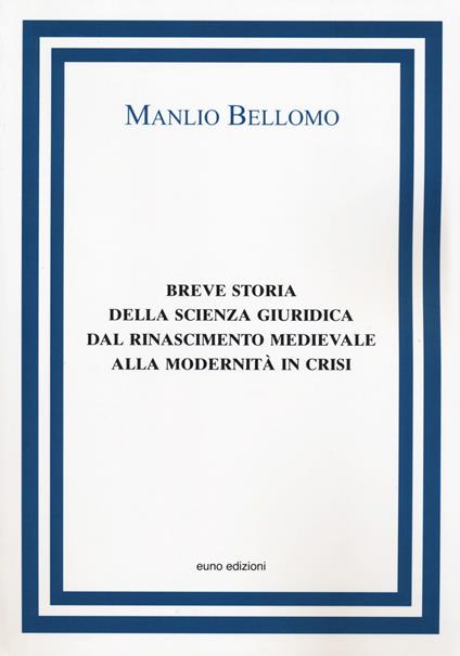 Breve storia della scienza giuridica dal Rinascimento medievale alla modernità in crisi - Manlio Bellomo - copertina