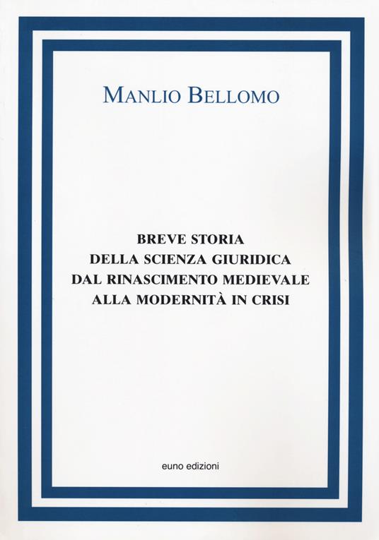 Breve storia della scienza giuridica dal Rinascimento medievale alla modernità in crisi - Manlio Bellomo - copertina