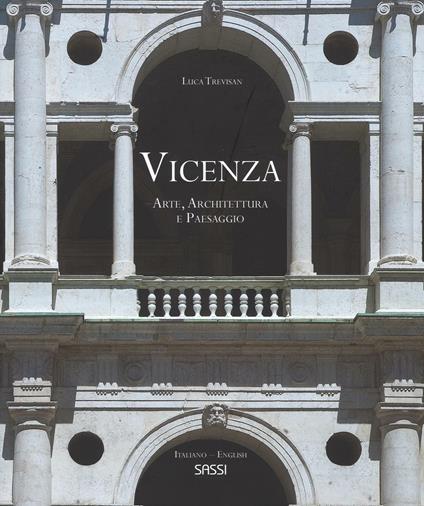 Vicenza. Arte, architettura e paesaggio. La rappresentazione di uno spettacolo urbano. Ediz. italiana e inglese - Luca Trevisan - copertina